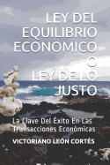 Ley del Equilibrio Economico O Ley de Lo Justo: La Clave Del xito En Las Transacciones Econmicas