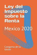 Ley del Impuesto sobre la Renta: Mexico 2020