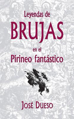 Leyendas de Brujas En El Pirineo Fantastico - Dueso, Jose