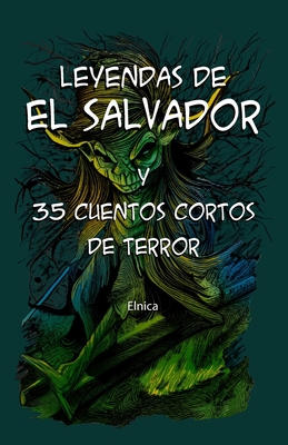 Leyendas de el Salvador y 35 cuentos cortos de terror - Elnica