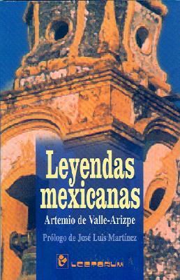 Leyendas Mexicanas - Artemio De Valle-Arizpe