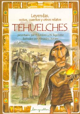 Leyendas, Mitos, Cuentos y ... Tehuelches - Cordova, Fernando, and Sugobono, Nahuel