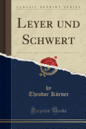 Leyer Und Schwert (Classic Reprint)