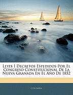 Leyes I Decretos Espedidos Por El Congreso Constitucional De La Nueva Granada En El Ao De 1852