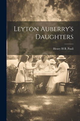 Leyton Auberry's Daughters - Henry H B Paull (Mrs ) (Creator)