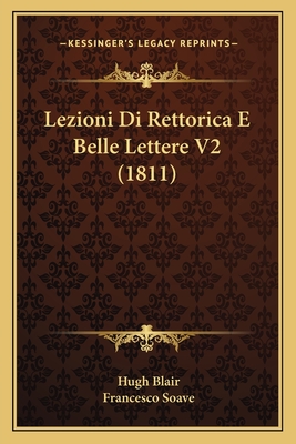 Lezioni Di Rettorica E Belle Lettere V2 (1811) - Blair, Hugh, and Soave, Francesco (Translated by)