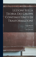Lezioni Sulla Teoria Dei Gruppi Continui Finiti Di Trasformazioni: Anno 1902-1903
