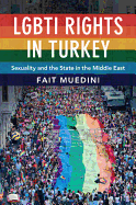 Lgbti Rights in Turkey: Sexuality and the State in the Middle East