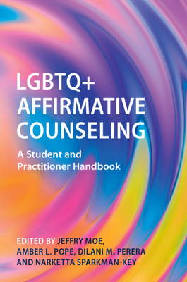 LGBTQ+ Affirmative Counseling - Moe, Jeffry (Editor), and Pope, Amber L (Editor), and Perera, Dilani M (Editor)