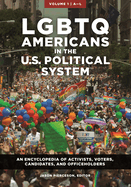 Lgbtq Americans in the U.S. Political System: An Encyclopedia of Activists, Voters, Candidates, and Officeholders