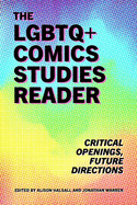 LGBTQ+ Comics Studies Reader: Critical Openings, Future Directions