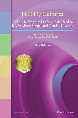 LGBTQ Cultures: What Health Care Professionals Need to Know about Sexual and Gender Diversity - Eliason Michele J, and Chinn, Peggy L, RN, PhD, Faan