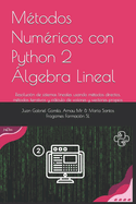 ?lgebra Lineal Num?rica con Python: Resoluci?n de sistemas lineales usando m?todos directos, m?todos iterativos y clculo de valores y vectores propios