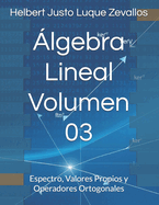 ?lgebra Lineal Volumen 03: Espectro, Valores Propios y Operadores Ortogonales