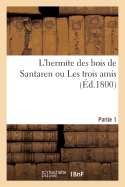 L'Hermite Des Bois de Santaren Ou Les Trois Amis. Partie 1