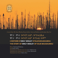 L'histoire D'Emily Wesley D'Ouj?-Bougoumou/the Story of Rose Swallow of Chisasibi: The Story of Emily Wesley of Ouj?-Bougoumou