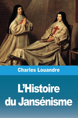 L'Histoire Du Jans?nisme - Louandre, Charles