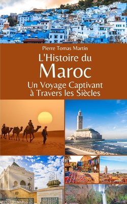 L'Histoire du Maroc: Un Voyage Captivant ? Travers les Si?cles - Martin, Pierre Tomas