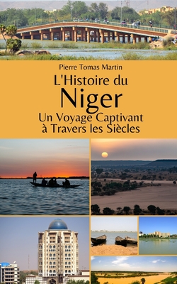 L'Histoire du Niger: Un Voyage Captivant ? Travers les Si?cles - Martin, Pierre Tomas