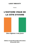 L'Histoire Vraie de la C?te d'Ivoire: Des origines ? nos jours