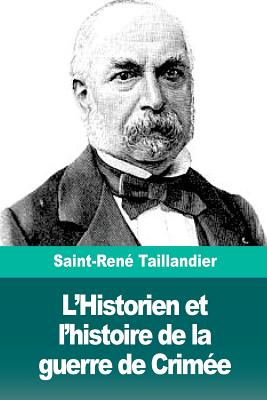 L'Historien Et l'Histoire de la Guerre de Crim?e - Taillandier, Saint-Rene