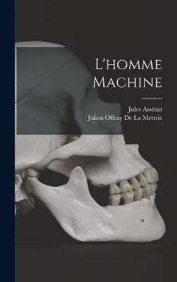 L'homme Machine - Asszat, Jules, and De La Mettrie, Julien Offray