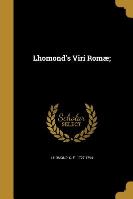 Lhomond's Viri Rom; - L'Homond, C F 1727-1794 (Creator)