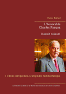 L'honorable Charles Pasqua - Il avait raison!: l Union europeenne. L utopisme technocratique