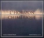 L'Horizon chimrique: Works by Gabriel Faur