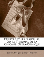 L'Huitre Et Les Plaideurs, Ou, Le Tribunal de la Chicane: Opera-Comique - Sedaine, and Philidor, Francois Danican