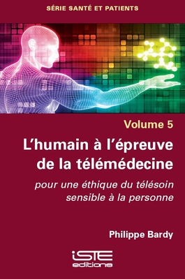 L'humain ? l'?preuve de la t?l?m?decine: Pour une ?thique du t?l?soin sensible ? la personne - Bardy, Philippe