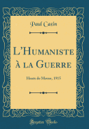 L'Humaniste  La Guerre: Hauts de Meuse, 1915 (Classic Reprint)