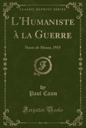 L'Humaniste  La Guerre: Hauts de Meuse, 1915 (Classic Reprint)