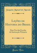Li??es de Historia Do Brasil: Para USO Das Escolas de Instruc??o Primaria (Classic Reprint)