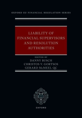 Liability of Financial Supervisors and Resolution Authorities - Busch, Danny (Editor), and Gortsos, Christos (Editor), and McMeel QC, Gerard (Editor)