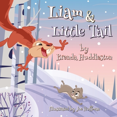 Liam & Little Tail: Adventures of Liam the Squirrel & Friends - Huddleston, Brenda W