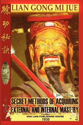 Lian Gong Mi Jue: Secret Methods of Acquiring External and Internal Mastery - Timofeevich, Andrew, and Ming, Jin Yi, and Ya, Guo Cui