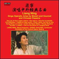 Liang Ning Sings Operatic Arias by Mozart, Gounod and Chinese Classics - Liang Ning (mezzo-soprano); Beijing Central Philharmonic Orchestra; Xiao-ying Zheng (conductor)