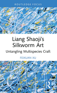 Liang Shaoji's Silkworm Art: Untangling Multispecies Craft