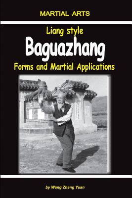Liang Style Baguazhang: Forms and Martial Applications - Dudukchan, Igor (Editor), and Novitskaja, Elena (Translated by), and Zhang Yuan, Wang