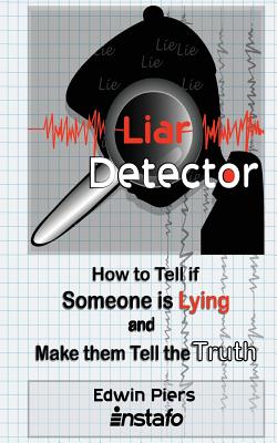 Liar Detector: How to Tell If Someone Is Lying and Make Them Tell the Truth - Piers, Edwin, and Instafo