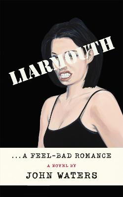 Liarmouth: A feel-bad romance - Waters, John