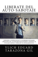 Librate del Auto-Sabotaje: Aprende a Fortalecer T Guerrero Interior, Liberarte del Auto-Sabotaje Interno, Controlar tus Emociones y Dirigir tus Pensamientos