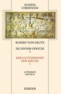 Liber de Divinis Officiis =: Der Gottesdienst Der Kirche.