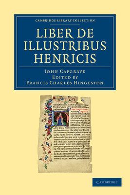 Liber de Illustribus Henricis - Capgrave, John, and Hingeston, Francis Charles (Editor)