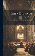Liber Diurnus: Ou, Recueil Des Formules Usites Par La Chancellerie Pontificale Du Ve Au Xie Sicle