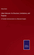 Liber Librorum: Its Structure, Limitations, and Purpose: A Friendly Communication to a Reluctant Sceptic