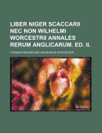 Liber Niger Scaccarii NEC Non Wilhelmi Worcestrii Annales Rerum Anglicarum. Ed. II