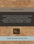 Liber Precum Publicarum Ecclesiae Anglicanae in Iuuentutis Graecarum Literarum Studiosae Gratiam, Latine Graeceq[ue] Editus = [Biblos T[-Es] D-Euodias ...] (1569)