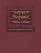 Liber S. Thome de Aberbrothoc. Registrorum Abbacie de Aberbrothoc. Pars Prior. Registrum Vetus Munimentaque Eidem Coetanea Complectens. 1178-1329. (Pa